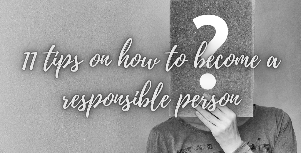 11 Tips On How To Become A Responsible Person Uselesstips