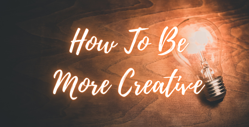 How to be more creative